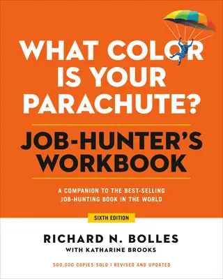 Quelle est la couleur de votre parachute ? Job-Hunter's Workbook, Sixth Edition : Un compagnon pour le manuel de carrière le plus populaire et le plus vendu au monde - What Color Is Your Parachute? Job-Hunter's Workbook, Sixth Edition: A Companion to the World's Most Popular and Bestselling Career Handbook