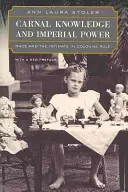 Connaissance charnelle et pouvoir impérial : Race et intimité dans la domination coloniale, avec une nouvelle préface - Carnal Knowledge and Imperial Power: Race and the Intimate in Colonial Rule, with a New Preface