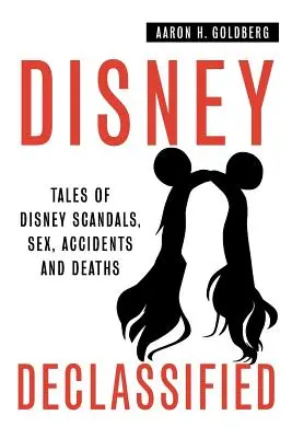 Disney Declassified : Histoires de scandales, de sexe, d'accidents et de décès survenus dans la vraie vie de Disney - Disney Declassified: Tales of Real Life Disney Scandals, Sex, Accidents and Deaths