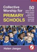 Culte collectif pour les écoles primaires - 50 schémas bibliques faciles à utiliser pour enseigner les compétences essentielles de la vie. - Collective Worship for Primary Schools - 50 easy-to-use Bible-based outlines for teaching essential life skills