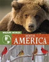 Monde sauvage : Amérique du Nord - Wildlife Worlds: North America