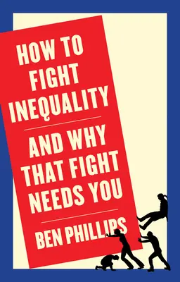 Comment lutter contre les inégalités : (et pourquoi cette lutte a besoin de vous) - How to Fight Inequality: (And Why That Fight Needs You)