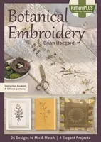 Botanical Embroidery - 25 Designs to Mix & Match ; 4 Elegant Projects (broderie botanique - 25 motifs à mélanger et assortir - 4 projets élégants) - Botanical Embroidery - 25 Designs to Mix & Match; 4 Elegant Projects