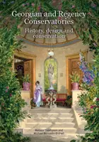 Conservatoires géorgiens et de style Régence : Histoire, conception et conservation - Georgian and Regency Conservatories: History, Design and Conservation