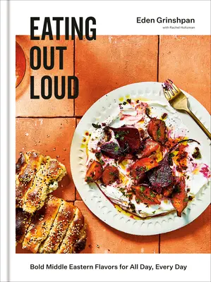 Eating Out Loud : Des saveurs audacieuses du Moyen-Orient pour toute la journée, tous les jours : Un livre de cuisine - Eating Out Loud: Bold Middle Eastern Flavors for All Day, Every Day: A Cookbook