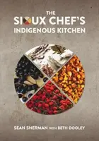 La cuisine indigène du chef sioux - The Sioux Chef's Indigenous Kitchen