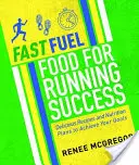 Fast Fuel : Food for Running Success : Recettes délicieuses et plans de nutrition pour atteindre vos objectifs - Fast Fuel: Food for Running Success: Delicious Recipes and Nutrition Plans to Achieve Your Goals