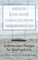 La communication induite après la mort : Une thérapie miraculeuse pour le deuil et la perte - Induced After-Death Communication: A Miraculous Therapy for Grief and Loss