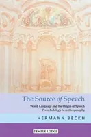 La source de la parole : Le mot, le langage et l'origine de la parole : De l'indologie à l'anthroposophie - The Source of Speech: Word, Language, and the Origin of Speech: From Indology to Anthroposophy