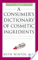 Dictionnaire des ingrédients cosmétiques à l'usage des consommateurs : Informations complètes sur les ingrédients nocifs et souhaitables présents dans les cosmétiques et les produits de beauté. - A Consumer's Dictionary of Cosmetic Ingredients: Complete Information about the Harmful and Desirable Ingredients Found in Cosmetics and Cosmeceutical