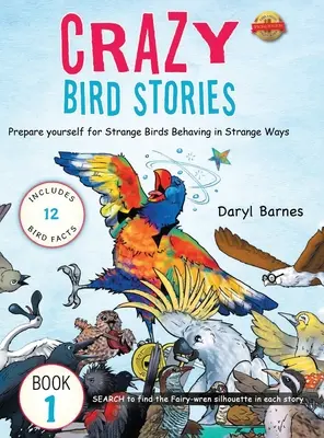 Histoires d'oiseaux bizarres : Préparez-vous à des oiseaux étranges qui se comportent de manière étrange Livre 1 - Crazy Bird Stories: Prepare yourself for Strange Birds Behaving in Strange Ways Book 1