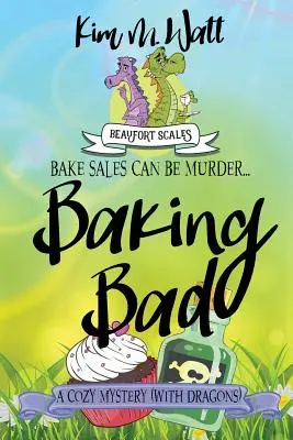 Baking Bad : Un mystère intime (avec dragons) - Baking Bad: A Cozy Mystery (With Dragons)