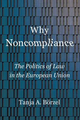 Pourquoi la non-conformité : La politique du droit dans l'Union européenne - Why Noncompliance: The Politics of Law in the European Union
