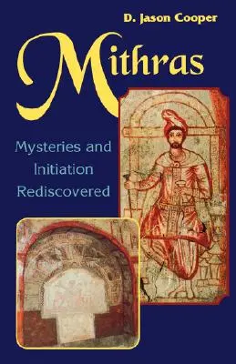 Mithra : Mystères et initiation redécouverts - Mithras: Mysteries and Inititation Rediscovered