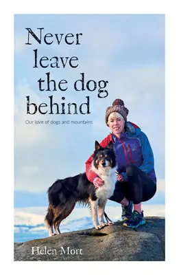 Never Leave the Dog Behind - Notre amour des chiens et de la montagne - Never Leave the Dog Behind - Our love of dogs and mountains