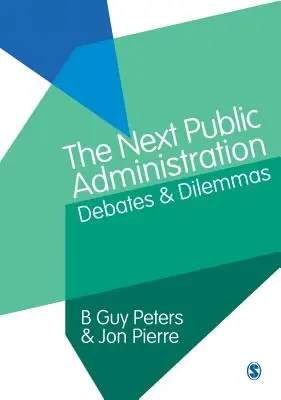 La prochaine administration publique : Débats et dilemmes - The Next Public Administration: Debates and Dilemmas