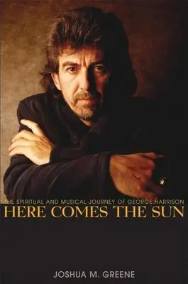 Voici le soleil : L'itinéraire spirituel et musical de George Harrison - Here Comes the Sun: The Spiritual and Musical Journey of George Harrison