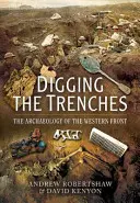 Creuser les tranchées : L'archéologie du front occidental - Digging the Trenches: The Archaeology of the Western Front