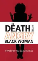 La mort de la femme noire en colère - The Death of the Angry Black Woman