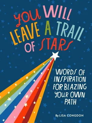 Tu laisseras une trace d'étoiles : Des mots d'inspiration pour tracer son propre chemin - You Will Leave a Trail of Stars: Words of Inspiration for Blazing Your Own Path