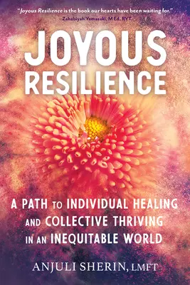 La résilience joyeuse : Un chemin vers la guérison individuelle et la prospérité collective dans un monde inéquitable - Joyous Resilience: A Path to Individual Healing and Collective Thriving in an Inequitable World