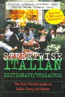 Streetwise Italian Dictionary/Thesaurus : The User-Friendly Guide to Italian Slang and Idioms (en anglais) - Streetwise Italian Dictionary/Thesaurus: The User-Friendly Guide to Italian Slang and Idioms