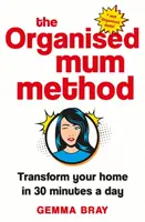La méthode de la maman organisée : Transformez votre maison en 30 minutes par jour - The Organised Mum Method: Transform Your Home in 30 Minutes a Day