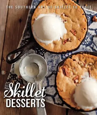 Skillet Desserts : L'art méridional de la poêle à la table - Skillet Desserts: The Southern Art of Skillet to Table