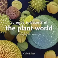 La science est belle : La vie botanique : Sous le microscope - Science Is Beautiful: Botanical Life: Under the Microscope