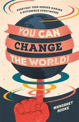 Tu peux changer le monde ! Des adolescents héros du quotidien qui font la différence partout dans le monde - You Can Change the World!: Everyday Teen Heroes Making a Difference Everywhere