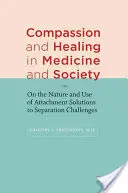 Compassion et guérison en médecine et dans la société : Sur la nature et l'utilisation des solutions d'attachement aux défis de la séparation - Compassion and Healing in Medicine and Society: On the Nature and Use of Attachment Solutions to Separation Challenges
