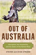 Out of Australia : Les aborigènes, le temps du rêve et l'aube de l'humanité - Out of Australia: Aborigines, the Dreamtime, and the Dawn of the Human Race