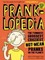 Pranklopedia : Les farces les plus drôles, les plus dégueulasses, les plus folles et les moins méchantes de la planète ! - Pranklopedia: The Funniest, Grossest, Craziest, Not-Mean Pranks on the Planet!