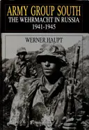 Groupe d'armées Sud : La Wehrmacht en Russie 1941-1945 - Army Group South: The Wehrmacht in Russia 1941-1945