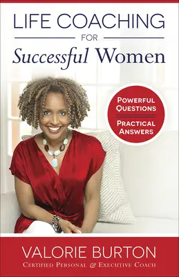 Le coaching de vie pour les femmes qui réussissent : Des questions puissantes, des réponses pratiques - Life Coaching for Successful Women: Powerful Questions, Practical Answers