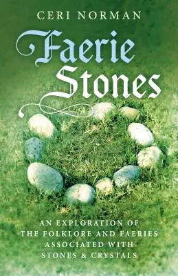 Les pierres de la fée : Une exploration du folklore et des fées associés aux pierres et aux cristaux - Faerie Stones: An Exploration of the Folklore and Faeries Associated with Stones & Crystals