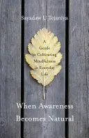 Quand la conscience devient naturelle : Un guide pour cultiver la pleine conscience dans la vie de tous les jours - When Awareness Becomes Natural: A Guide to Cultivating Mindfulness in Everyday Life