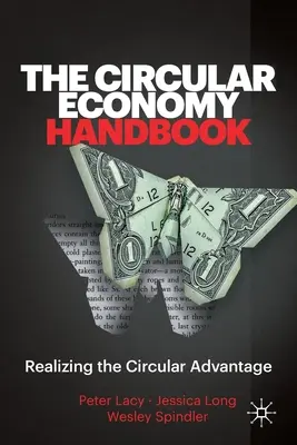 Le manuel de l'économie circulaire : Réaliser l'avantage circulaire - The Circular Economy Handbook: Realizing the Circular Advantage