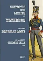 Uniformes des armées à Waterloo - Volume 3 : Armée prussienne - Uniforms of the Armies at Waterloo - Volume 3: Prussian Army