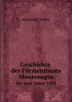 Histoire du Monténégro - Jusqu'à l'année 1852 - Geschichte des Furstenthums Montenegro - Bis zum Jahre 1852