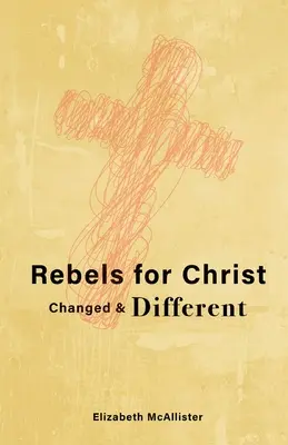 Rebelles pour le Christ : Changé et différent - Rebels for Christ: Changed & Different