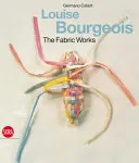 Louise Bourgeois : Les œuvres en tissu - Louise Bourgeois: The Fabric Works