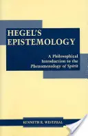 L'épistémologie de Hegel - Une introduction philosophique à la Phénoménologie de l'Esprit - Hegel's Epistemology - A Philosophical Introduction to the Phenomenology of Spirit