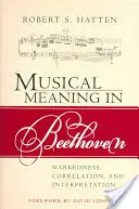 Le sens musical chez Beethoven : Marquages, corrélations et interprétations - Musical Meaning in Beethoven: Markedness, Correlation, and Interpretation