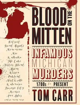 Du sang sur la mitaine : Meurtres célèbres dans le Michigan, du XVIIIe siècle à nos jours - Blood on the Mitten: Infamous Michigan Murders, 1700s to Present