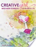 Creativegirl : Techniques mixtes pour une vie artistique - Creativegirl: Mixed Media Techniques for an Artful Life
