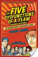 Les cinq dysfonctionnements d'une équipe : Une fable illustrée sur le leadership - The Five Dysfunctions of a Team: An Illustrated Leadership Fable