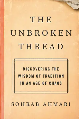 Le fil ininterrompu : Découvrir la sagesse de la tradition à l'ère du chaos - The Unbroken Thread: Discovering the Wisdom of Tradition in an Age of Chaos