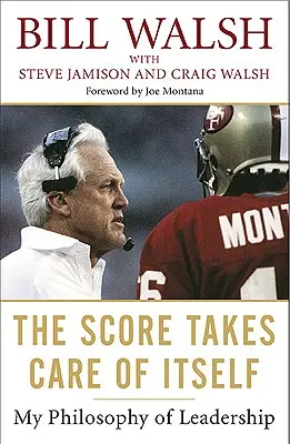 Le score prend soin de lui-même : Ma philosophie du leadership - The Score Takes Care of Itself: My Philosophy of Leadership