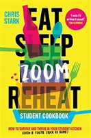 Manger Dormir Zoom Réchauffer - Comment survivre et prospérer dans votre cuisine d'étudiant - Eat Sleep Zoom Reheat - How to Survive and Thrive in Your Student Kitchen